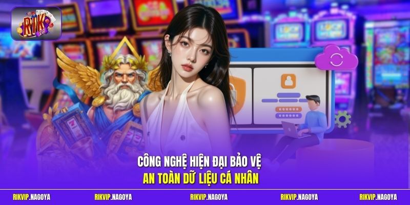 Công nghệ hiện đại bảo vệ an toàn dữ liệu cá nhân