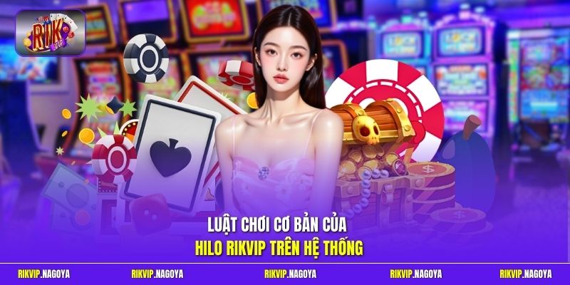 Luật chơi cơ bản của Hilo rikvip trên hệ thống